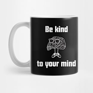 Be kind to your mind , mental health matters Mug